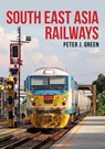 South East Asia Railways - Peter J. Green - 9781445698885