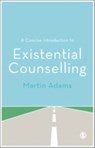 A Concise Introduction to Existential Counselling - ADAMS,  Martin - 9781446208441