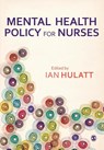 Mental Health Policy for Nurses - Hulatt - 9781446252512