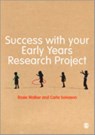Success with your Early Years Research Project - Rosie Walker ; Carla Solvason - 9781446256251