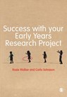 Success with your Early Years Research Project - WALKER,  Rosie ; Solvason, Carla - 9781446256268