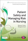 Patient Safety and Managing Risk in Nursing - FISHER,  Melanie ; Scott, Margaret - 9781446266885