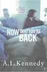 Now That You're Back - A.L. Kennedy - 9781446401958