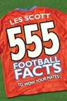 555 Football Facts To Wow Your Mates! - Les Scott - 9781446405314