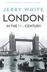 London In The Nineteenth Century - Jerry White - 9781446477113
