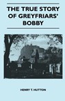The True Story Of Greyfriars' Bobby - Henry T. Hutton - 9781446506820