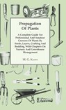 Propagation of Plants - A Complete Guide for Professional and Amateur Growers of Plants by Seeds, Layers, Grafting and Budding, with Chapters on Nursery and Greenhouse Management - M. G. Kains - 9781446514191