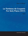 Le Tombeau de Couperin by Maurice Ravel for Solo Piano (1917) M.68 - Maurice Ravel - 9781446516737