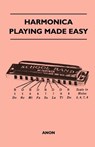 Harmonica Playing Made Easy - Anon - 9781446519424