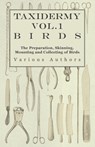 Taxidermy Vol.1 Birds - The Preparation, Skinning, Mounting and Collecting of Birds - Various - 9781446524022