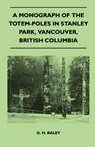 A Monograph of the Totem-Poles in Stanley Park, Vancouver, British Columbia - G. H. Raley - 9781446525234