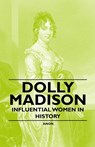 Dolly Madison - Influential Women in History - Anon - 9781446528761
