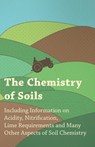 The Chemistry of Soils - Including Information on Acidity, Nitrification, Lime Requirements and Many Other Aspects of Soil Chemistry - Various (selected by the Federation of Children's Book Groups) - 9781446531501