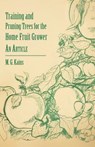 Training and Pruning Trees for the Home Fruit Grower - An Article - M. G. Kains - 9781446537282