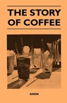 The Story of Coffee - Anon - 9781446540510