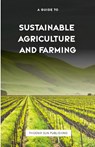 The Guide to Sustainable Agriculture and Farming - Ps Publishing - 9781446641200