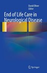 End of Life Care in Neurological Disease - David Oliver - 9781447160106
