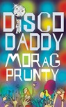 Disco Daddy - Morag Prunty - 9781447227366