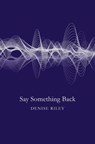 Say Something Back - Denise Riley - 9781447270386