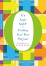 O's Little Guide to Finding Your True Purpose - The Editors of O, the Oprah Magazine - 9781447294177
