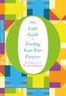 O's Little Guide to Finding Your True Purpose - THE EDITORS OF O,  the Oprah Magazine - 9781447294184