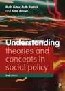 Understanding Theories and Concepts in Social Policy - Ruth (Loughborough University and House of Lords) Lister ; Ruth (University of York) Patrick ; Kate (University of York) Brown - 9781447338383