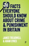 50 Facts Everyone Should Know About Crime and Punishment in Britain - James Treadwell ; Adam Lynes - 9781447343813