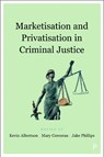 Marketisation and Privatisation in Criminal Justice - Kevin (Manchester Metropolitan University) Albertson ; Mary (Keele University) Corcoran ; Jake (Sheffield Hallam University) Phillips - 9781447345701