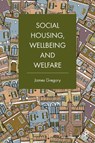 Social Housing, Wellbeing and Welfare - James (University of Birmingham) Gregory - 9781447348504