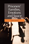 Prisoners' Families, Emotions and Space - Maria (University of Surrey Adams - 9781447358121