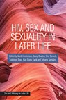 HIV, Sex and Sexuality in Later Life - Mark (Massey University) Henrickson ; Casey (University of Montana) Charles ; Shiv (University of Texas at Austin) Ganesh - 9781447361961