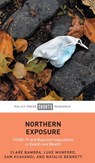 Northern Exposure - Clare (Newcastle University) Bambra ; Luke (University of Manchester Munford ; Sam (University of Manchester Khavandi ; Natalie (Newcastle University) Bennett - 9781447369226