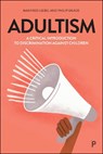 Adultism - Manfred (Technical University Berlin and University of Applied Sciences Potsdam.) Liebel ; Philip (University of Applied Sciences Potsdam) Meade - 9781447378136