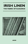 Irish Linen - The Fabric of Elegance - Anon - 9781447401261