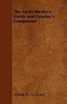 The Yacht Master's Guide and Coaster's Companion - Frank G. G. Carr - 9781447411123