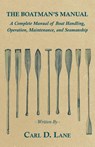 The Boatman's Manual - A Complete Manual of Boat Handling, Operation, Maintenance, and Seamanship - Carl D. Lane - 9781447411925