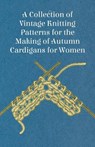 A Collection of Vintage Knitting Patterns for the Making of Autumn Cardigans for Women - Anon - 9781447451204