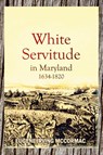 White Servitude in Maryland, 1634-1820 (1904) - Eugene Irving McCormac - 9781447706304
