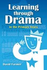 Learning Through Drama in the Primary Years - FARMER,  David - 9781447877325
