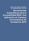 Herramientas Automaticas Para La Accesibilidad Web: UNA Aplicacion En Campus Universitarios De Excelencia 2010 - Juan Jesus Castillo Valdivieso ; M* Angeles Martinez Sanchez - 9781447892328