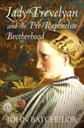 Lady Trevelyan and the Pre-Raphaelite Brotherhood - John Batchelor - 9781448128068
