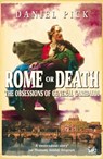 Rome Or Death - Professor Daniel Pick - 9781448128075