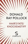 Hair's Fate / Knockemstiff (Storycuts) - Donald Ray Pollock - 9781448128938