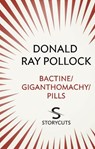 Bactine / Giganthomachy / Pills (Storycuts) - Donald Ray Pollock - 9781448128945