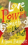 Love is Power or Something Like That - A. Igoni Barrett - 9781448129348