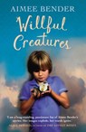 Willful Creatures - Aimee Bender - 9781448136049