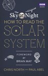 The Sky at Night: How to Read the Solar System - Chris North ; Paul Abel - 9781448141302