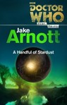 Doctor Who: A Handful of Stardust (Time Trips) - Jake Arnott - 9781448141852