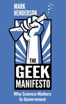 The Geek Manifesto: Why Science Matters to Government (mini ebook) - Mark Henderson - 9781448152575