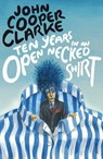 Ten Years in an Open Necked Shirt - John Cooper Clarke - 9781448162031